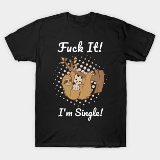 Fuck It Im Single Valentines Day T-Shirt